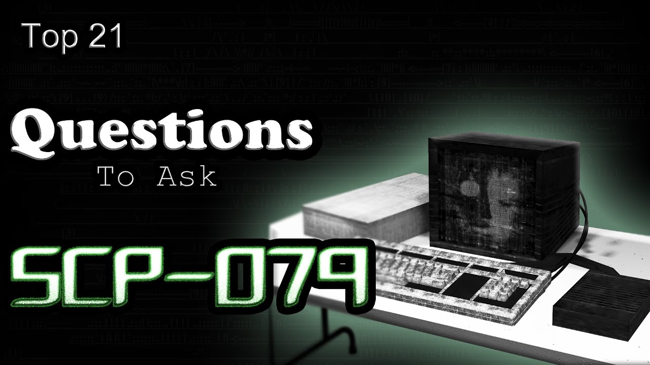 Top 21 - Questions To Ask - SCP-079