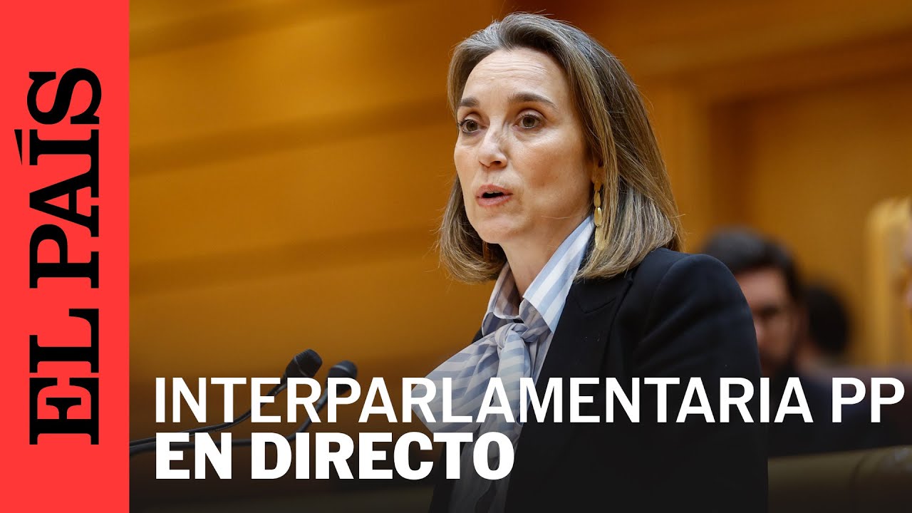 DIRECTO | Cuca Gamarra y Paula Prado inauguran la 26ª Interparlamentaria del PP | EL PAÍS