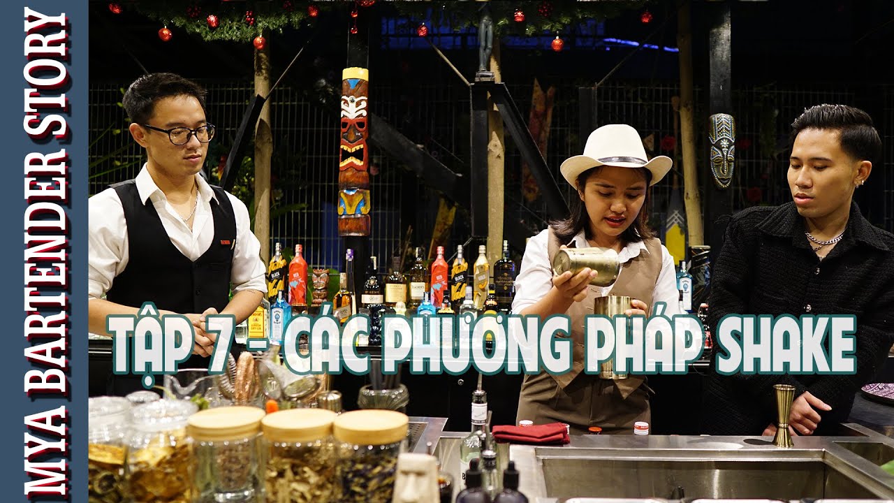 Mya Bartender Story |  Tập 7 - Các phương pháp Shake.