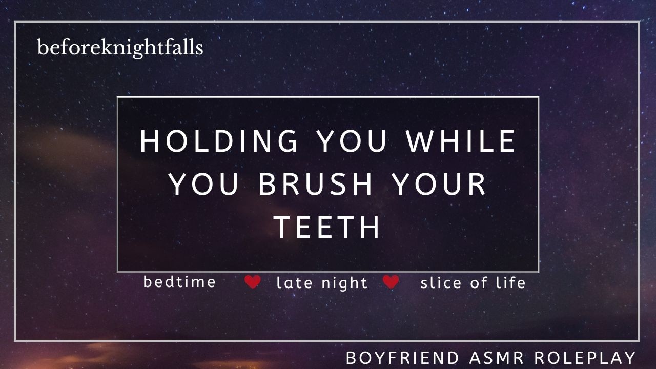 ASMR: holding you while you brush your teeth