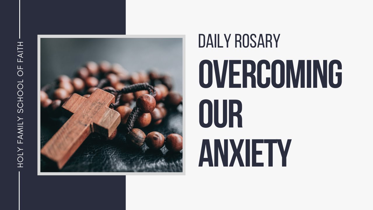 [Daily Rosary Meditations] Overcoming Our Anxiety