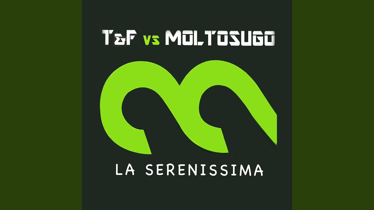 La Serenissima (T & F Vs Moltosugo Club Mix)