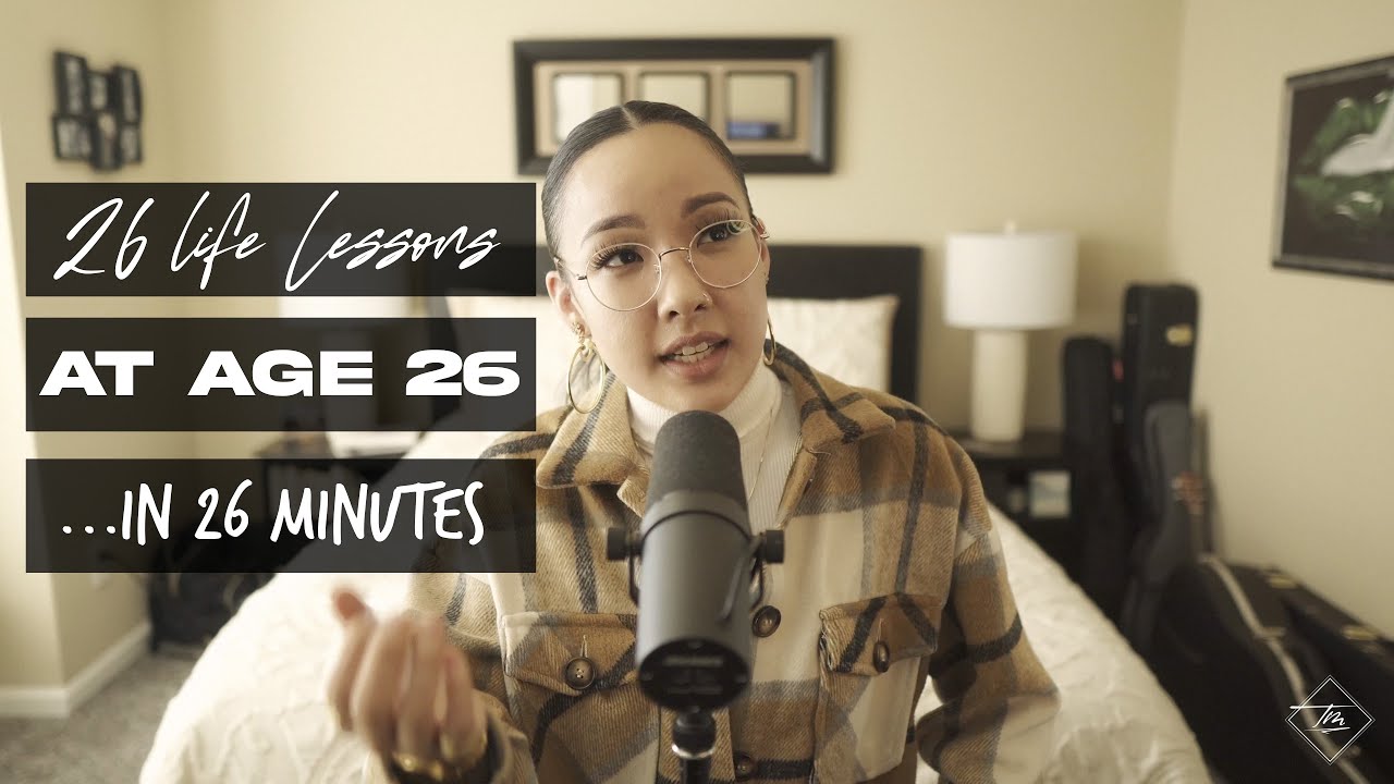 26 Life Lessons At Age 26 ... In 26 Minutes | The Tot Process