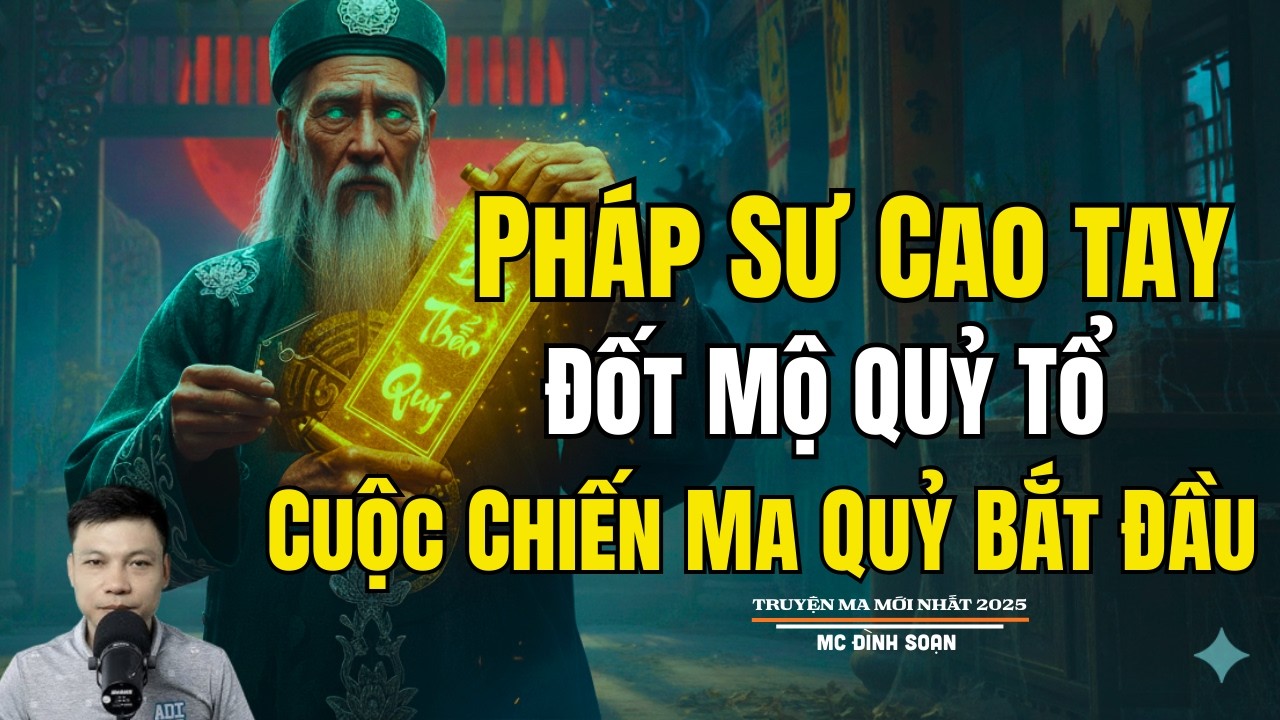 PHÁP SƯ CAO TAY ĐỐT MỘ QUỶ TỔ CUỘC CHIẾN MA QUỶ BẮT| Truyện Ma Đình Soạn -Chuyện Ma kinh dị Mới Nhất