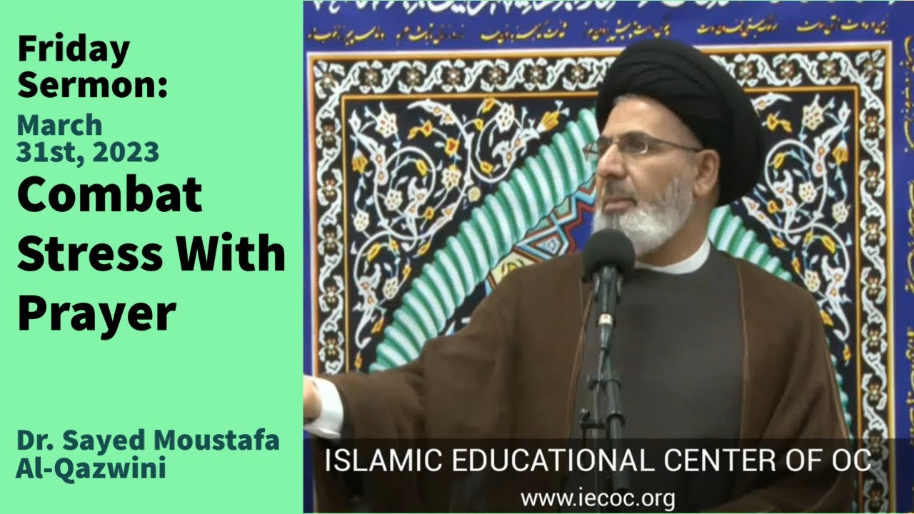 Combat Stress With Prayer | Friday Sermon 3/31/23 | Dr. Sayed Moustafa Al-Qazwini