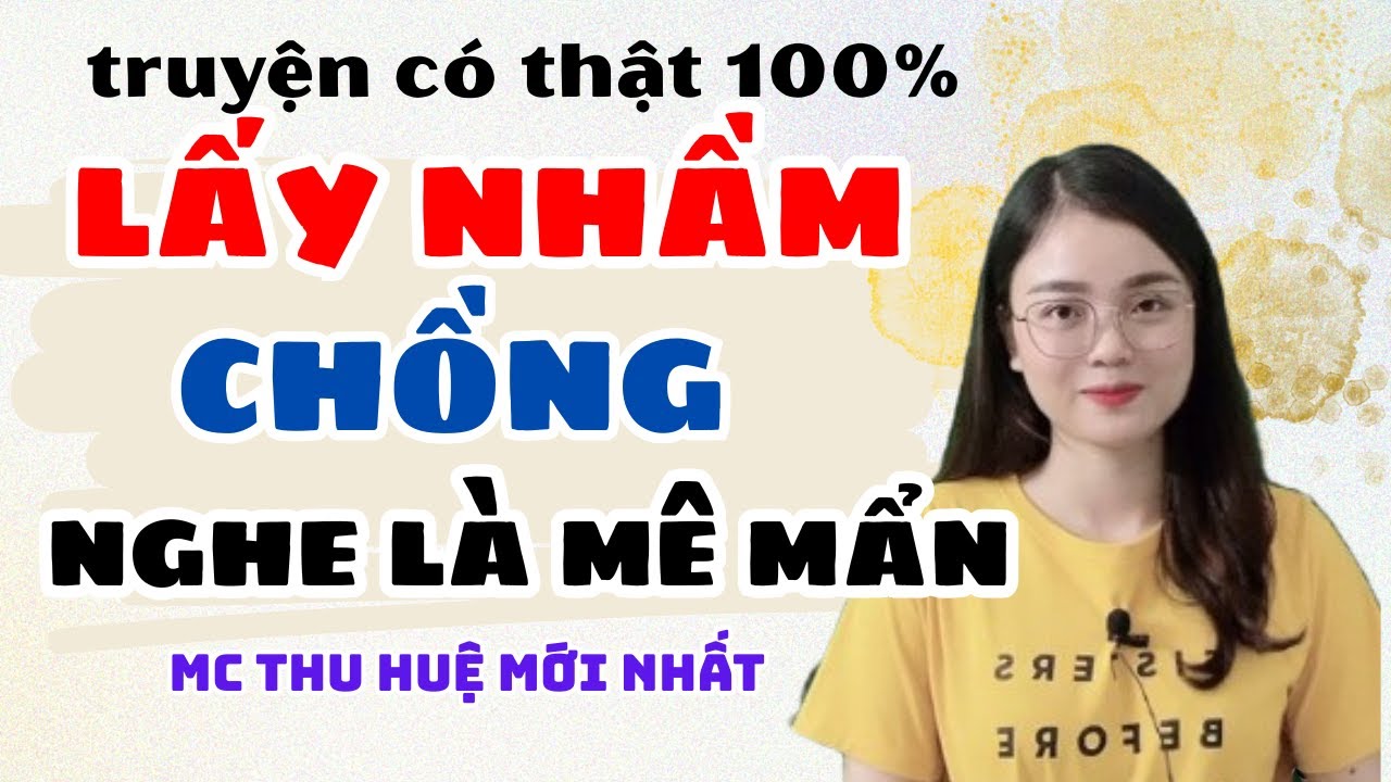 Truyện Ngắn 2025: Lấy Nhầm Chồng - Đau Đớn Nhận Ra Chồng Ngoại Tình Với Tình Cũ |MC Thu Huệ Mới Nhất