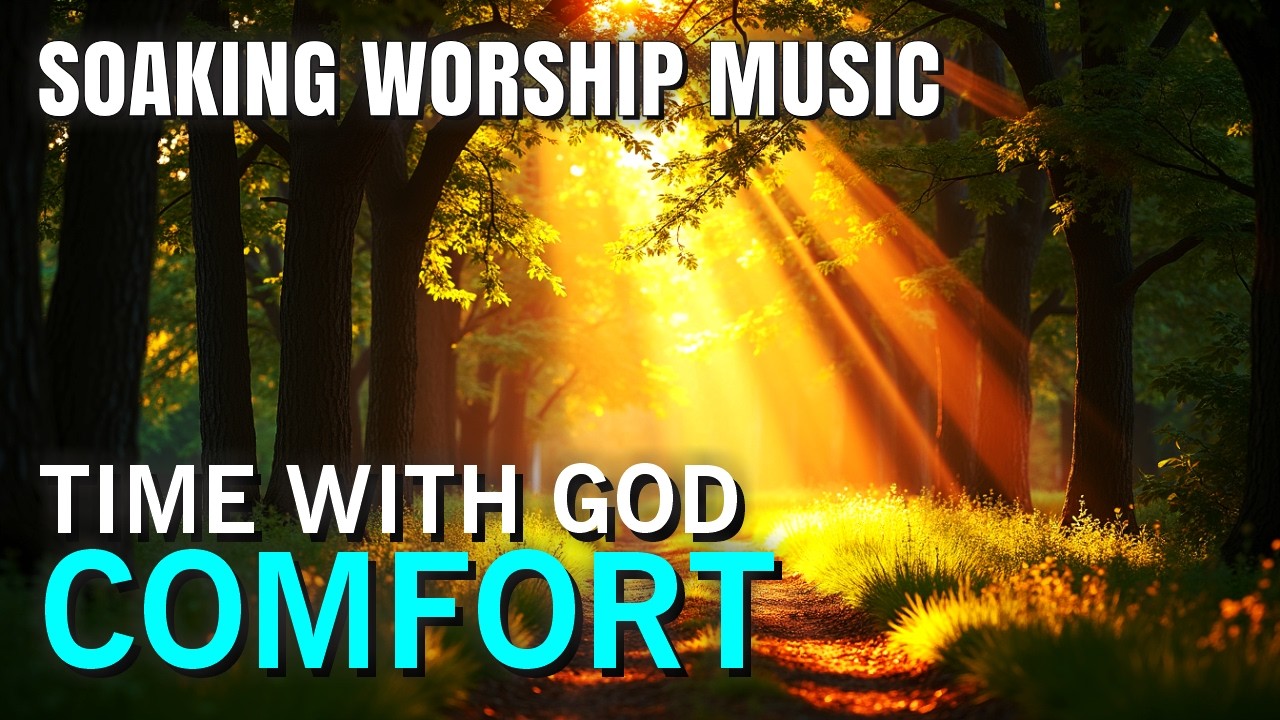 Soaking Worship Music Christian Instrumental | Quiet Time With God | Scriptures on Comfort