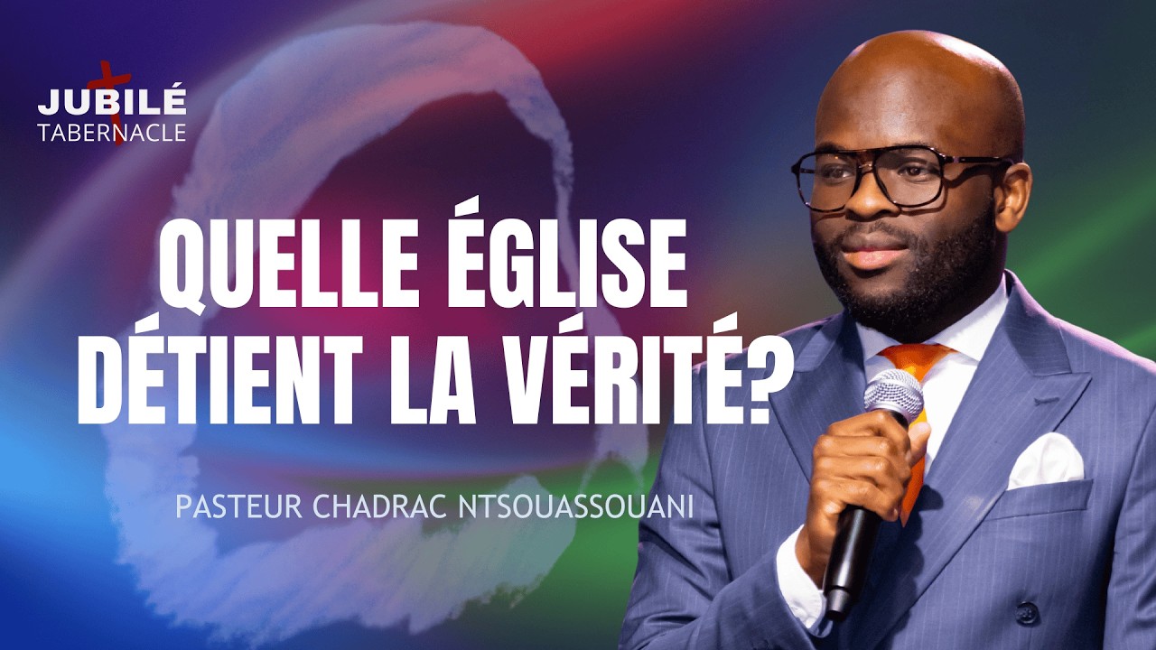 QUELLE ÉGLISE DÉTIENT LA VÉRITÉ? | PASTEUR CHADRAC NTSOUASSOUANI