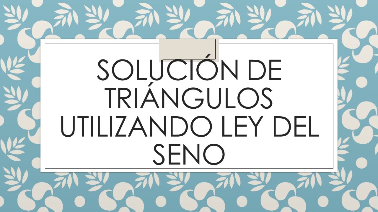 Solución de triángulos utilizando ley del seno.