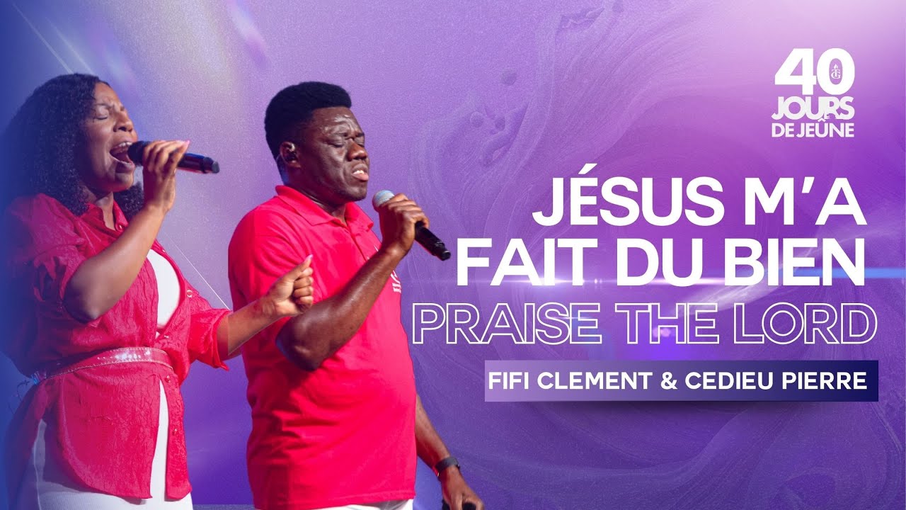 Jésus M’a Fait Du Bien | Praise The Lord | Fifi and Cedieu | 40 Jours de Jeûnes 2024 | Shekinah.fm