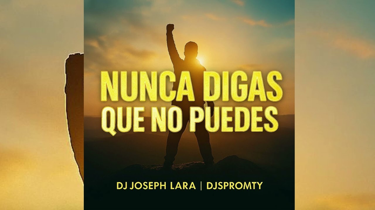 NUNCA DIGAS QUE NO PUEDES - DJ Joseph Lara feat. Djspromty