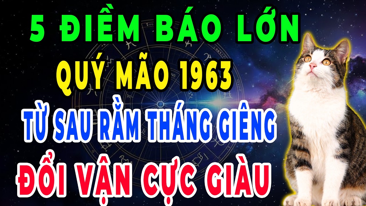 Xuất Hiện Điềm Báo Chấn Động: Quý Mão 1963 Đổi Vận Giàu To Từ Sau Rằm Tháng Giêng