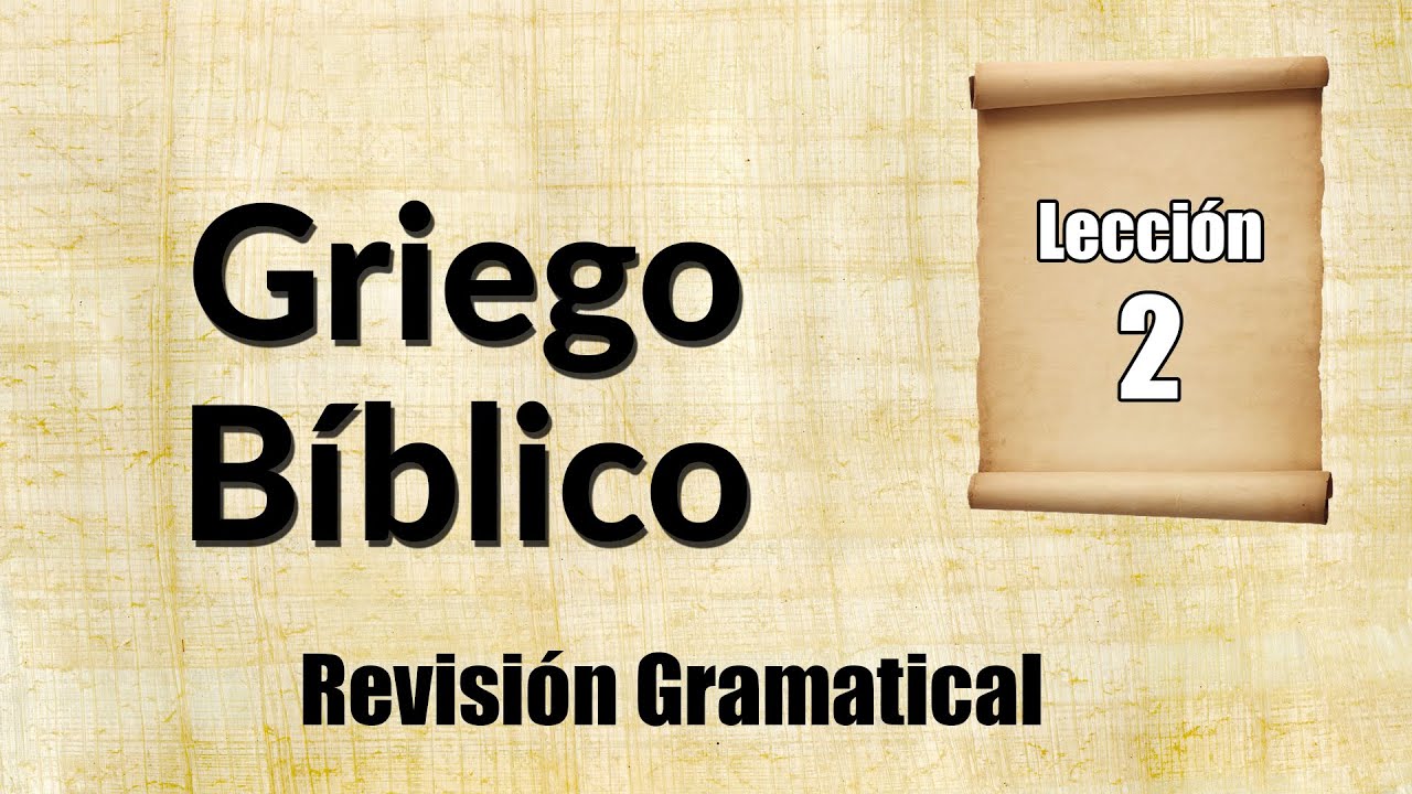 Griego Bíblico – Lección 2 “Revisión gramatical”
