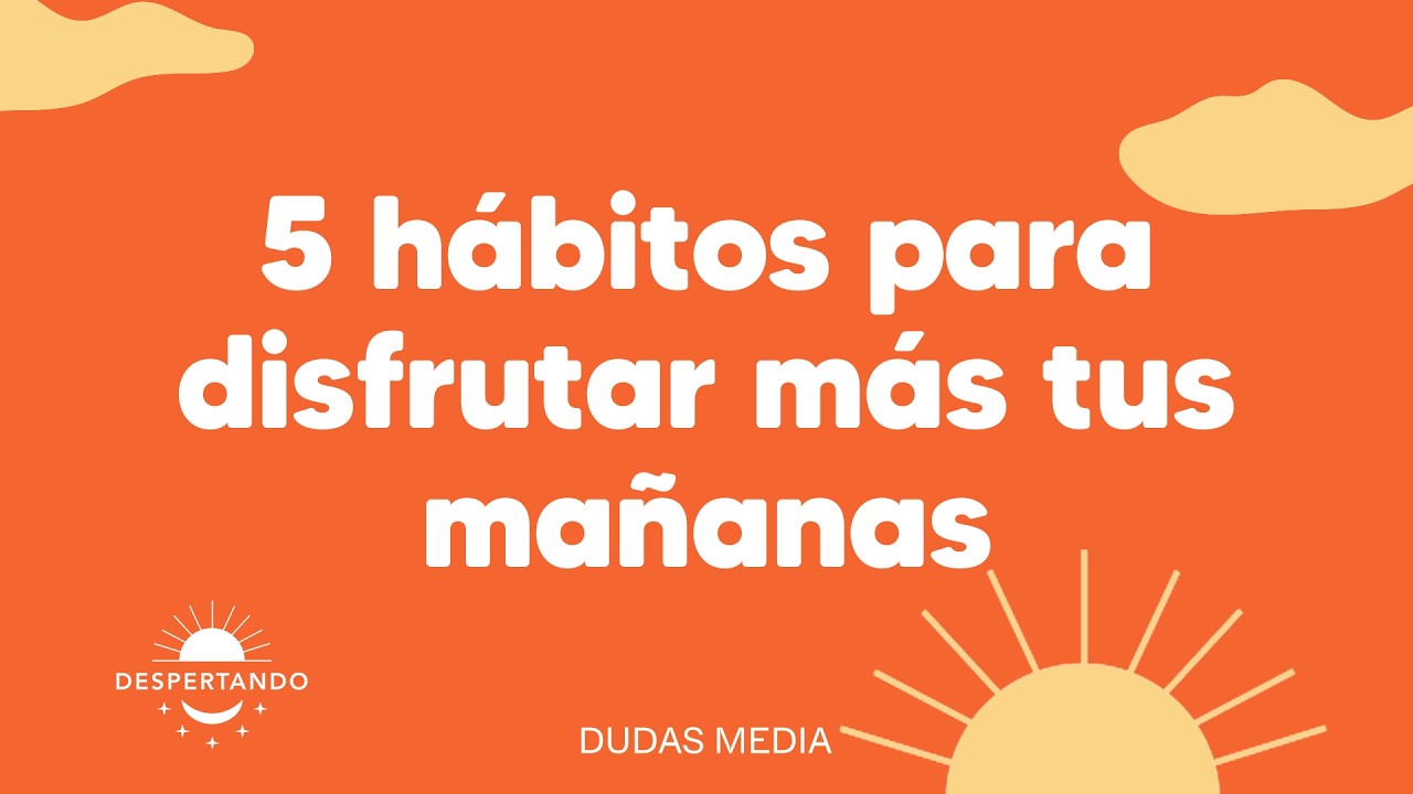 5 h&aacute;bitos para disfrutar m&aacute;s tus ma&ntilde;anas | Despertando Podcast
