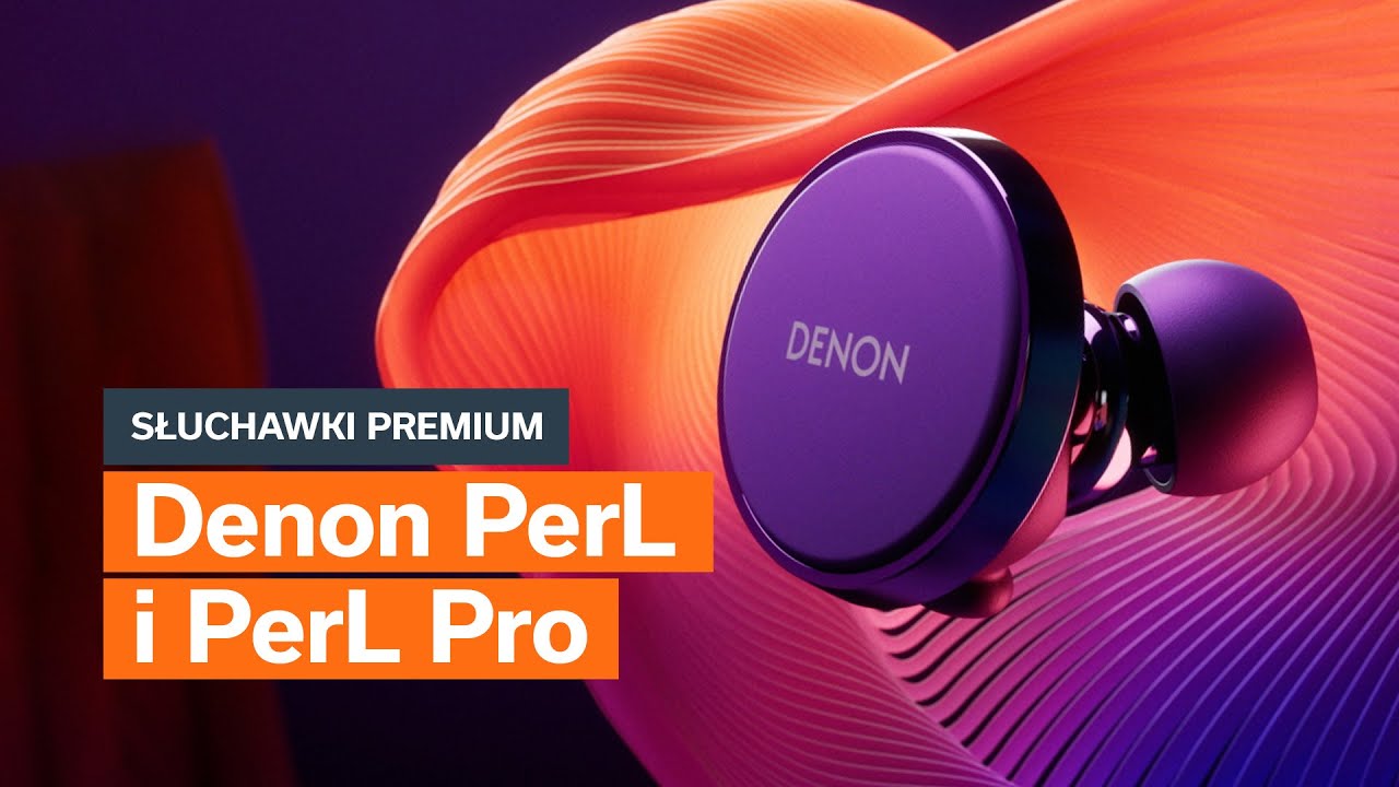 Denon PerL - słuchawki, kt&oacute;re badają słuch? | Prezentacja słuchawek True Wireless klasy Premium
