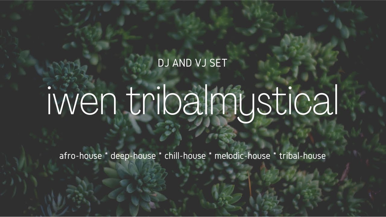 Iwen - Tribalmystical 1 - dj and vj set - afro-house, deep-house, chill-house, melodic-house