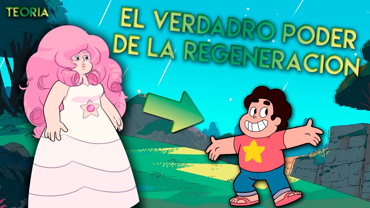 El verdadero poder de la regeneracion - Teoria ( Steven Universe)