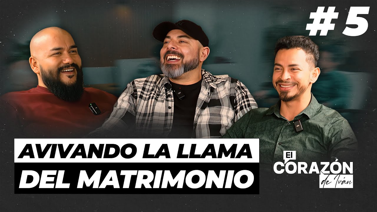 AVIVANDO LA LLAMA DEL MATRIMONIO | CAP 5 | EL CORAZÓN DE IVÁN