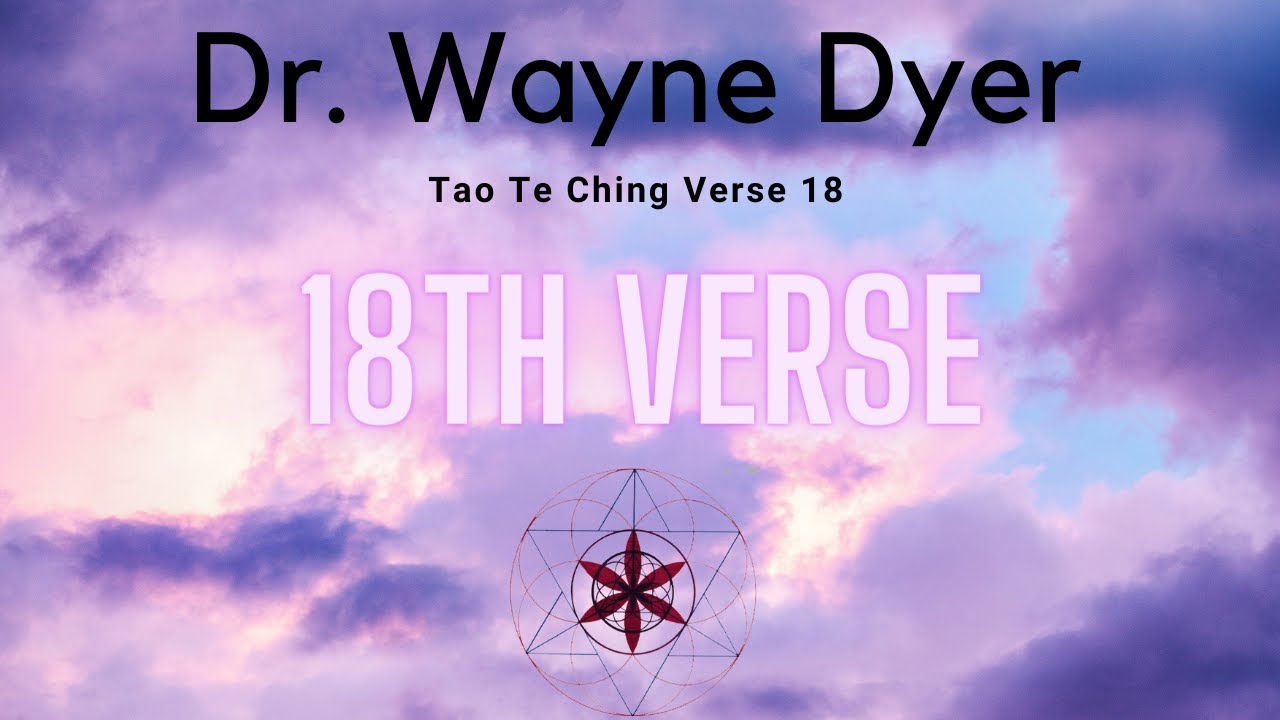 Dr  Wayne Dyer Tao Te Ching Verse 18