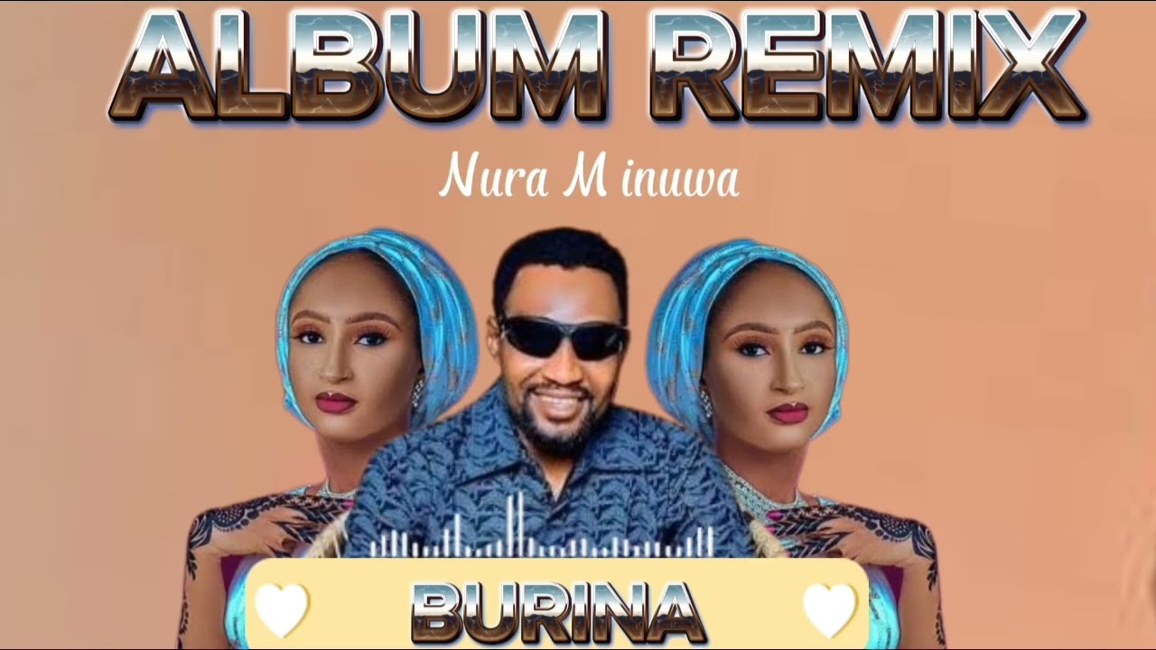 BEST OF NURA M INUWA BURINA ALBUM AUDIO REMIX FOR MORE 2026