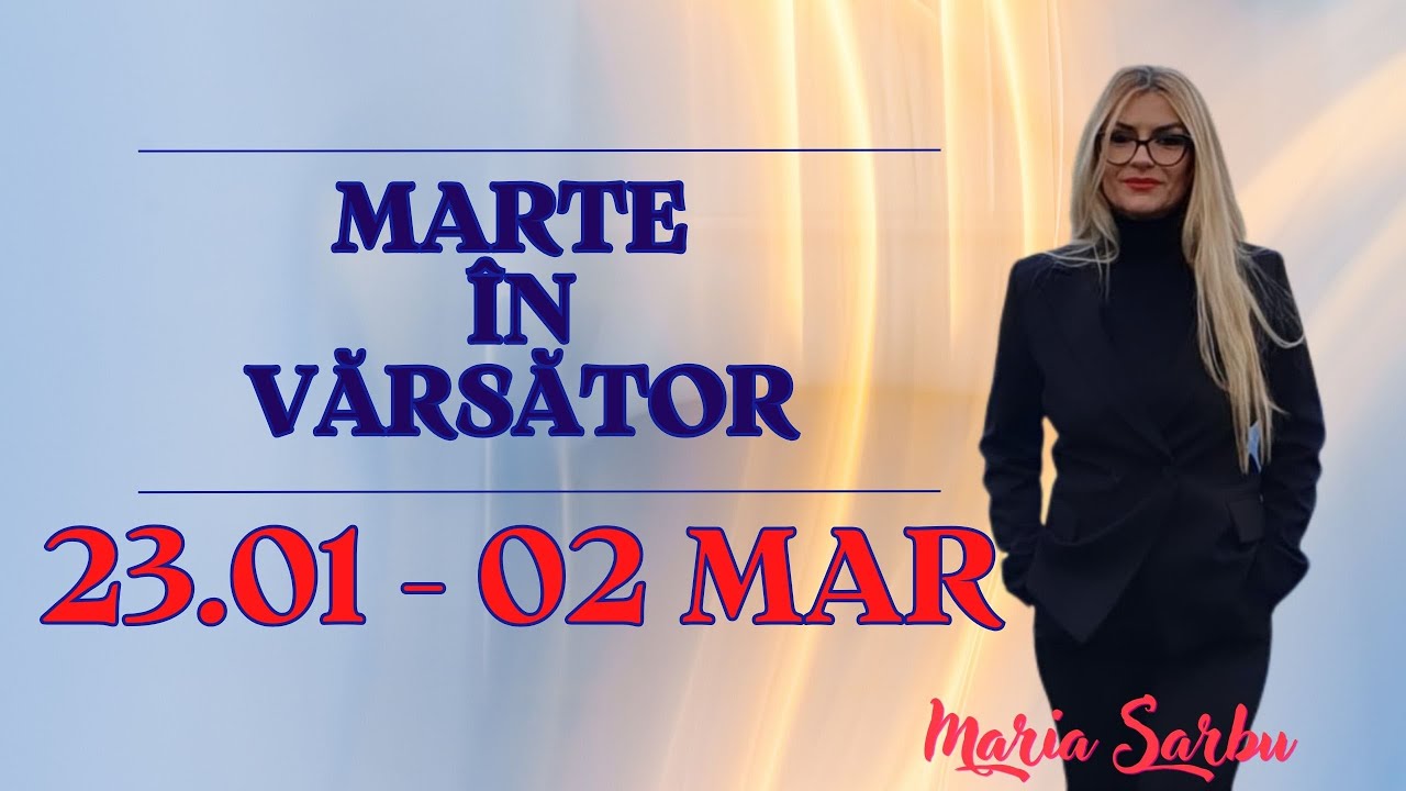 Marte in Varsator 23 Ian - 2 Mar, eliberare si ecou, previziuni, Maria Sarbu, horoscop, astrologie