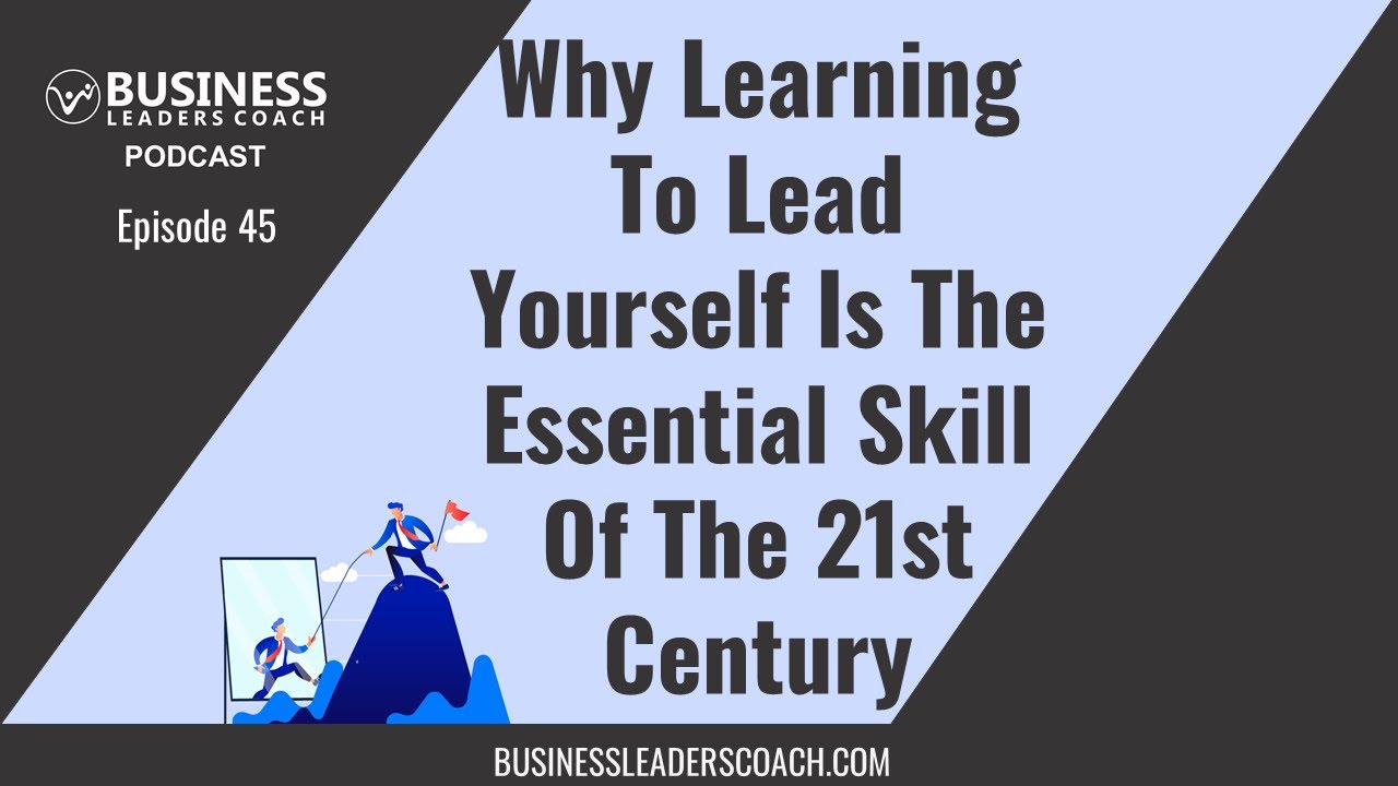 Why Learning to Lead Yourself is the Essential Skill of the 21st Century