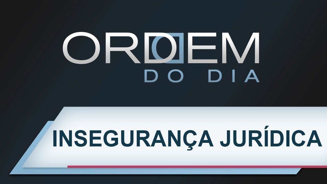 Ordem do Dia | Insegurança jurídica