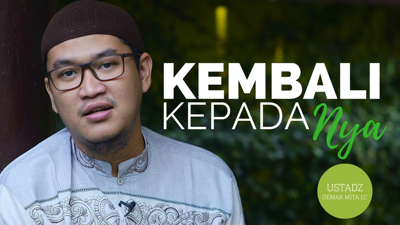 Khotbah Jumat  - Kembali Kepada - Nya -  Ustadz Oemar Mita Lc