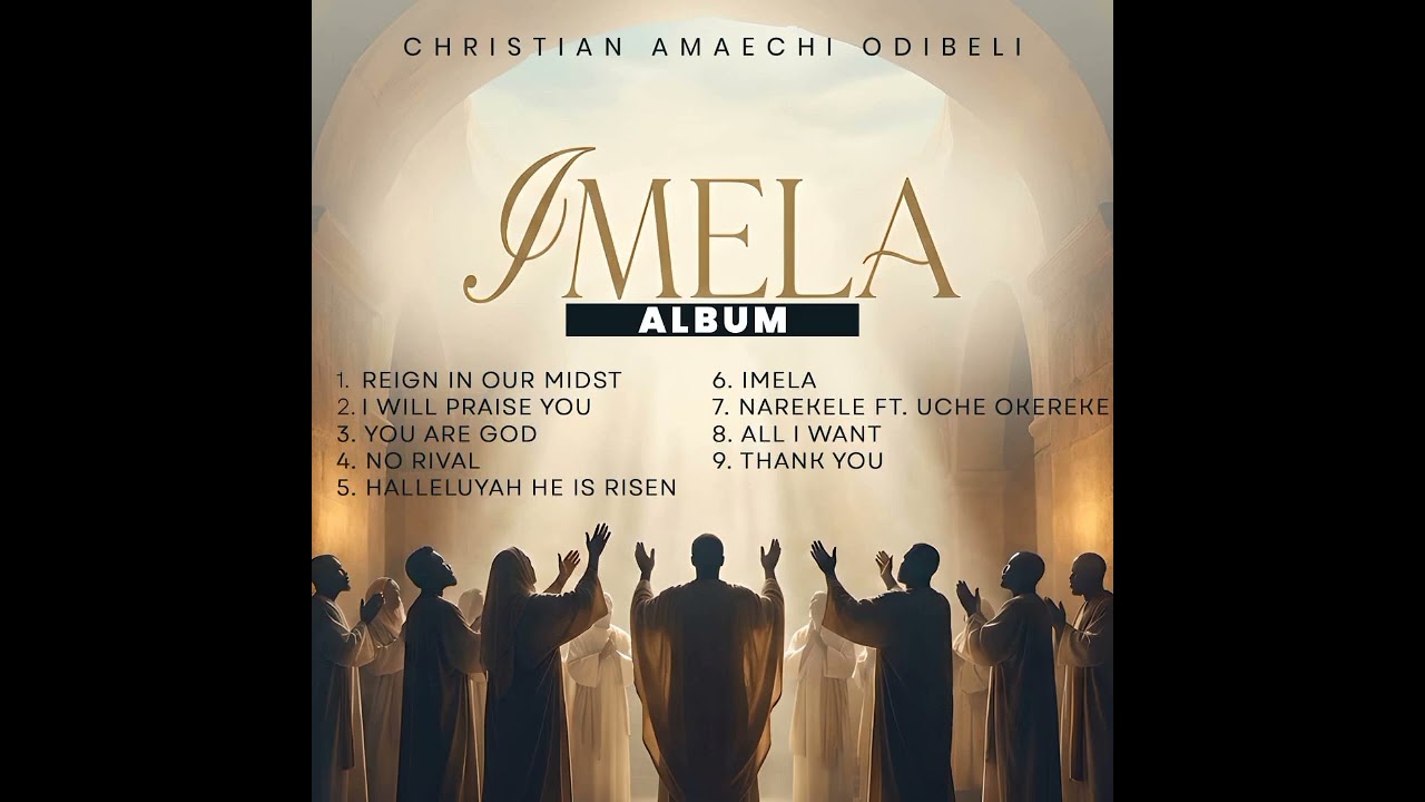 IMELA ALBUM | CHRISTIAN AMAECHI ODIBELI @AmaechiOdibeli 