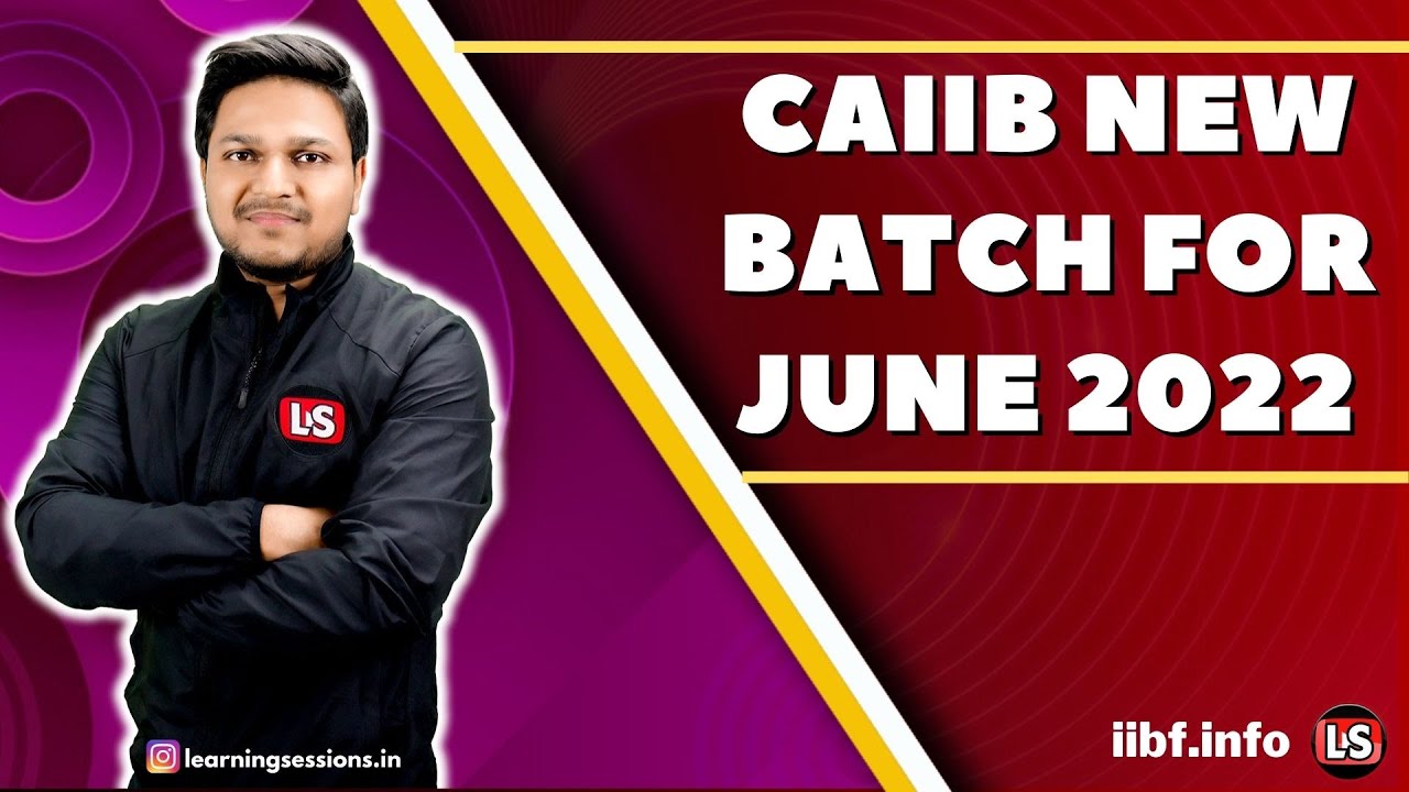 IIBF CAIIB EXAM NEW BATCH FOR JUNE 2022 | 22 MARCH 2022 for JUNE 2022 CAIIB EXAM