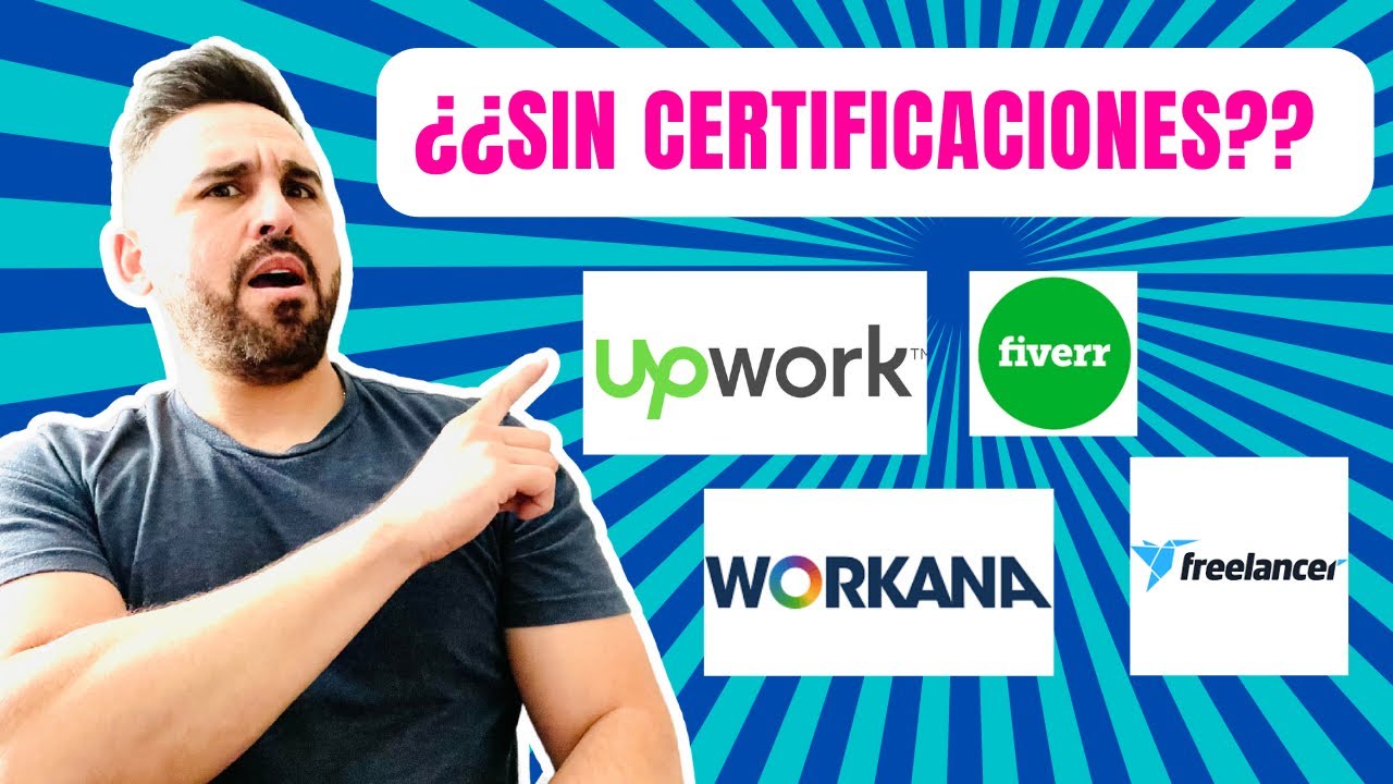 Cómo trabajar como freelancer sin certificaciones en Upwork Workana Fiverr Freelancer