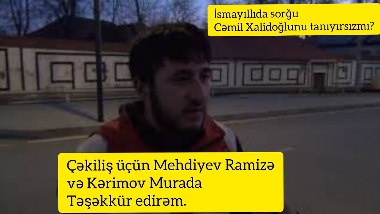 İsmayıllıda sorğu : Cəmil Xalidoğlunu tanıyırsızmı?