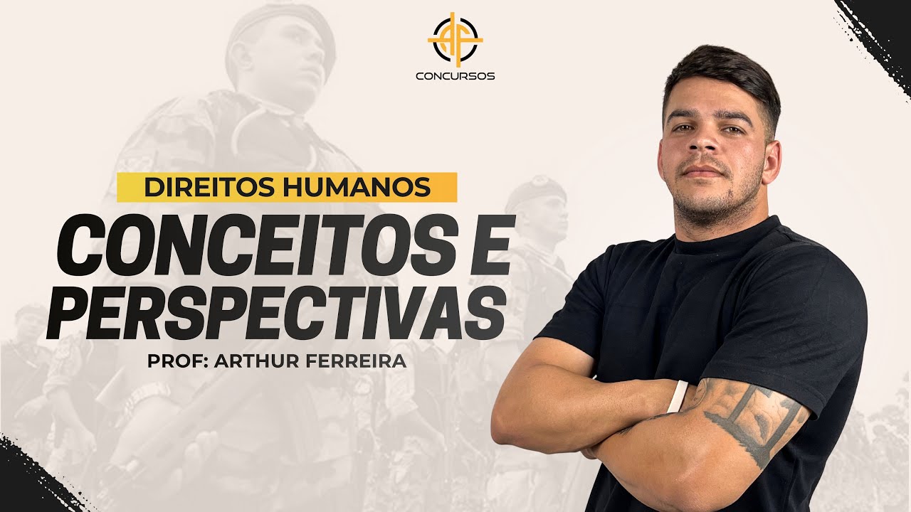 AULA 01 - DIREITOS HUMANOS - CONCURSO PÚBLICO - CONCEITOS, FUNDAMENTOS E PERSPECTIVAS