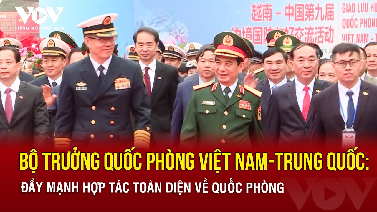 Bộ trưởng Quốc phòng Việt Nam - Trung Quốc: Đẩy mạnh hợp tác toàn diện về quốc phòng