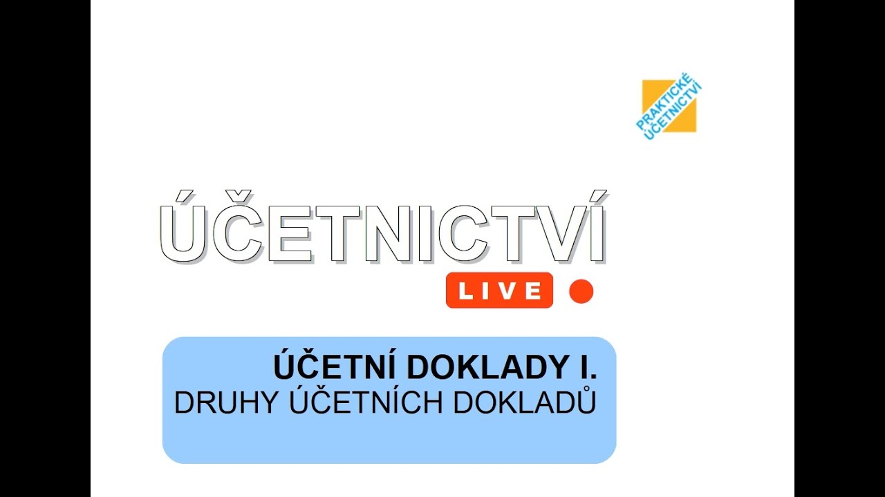 ÚČETNICTVÍ live: Účetní doklady I. - Druhy účetních dokladů