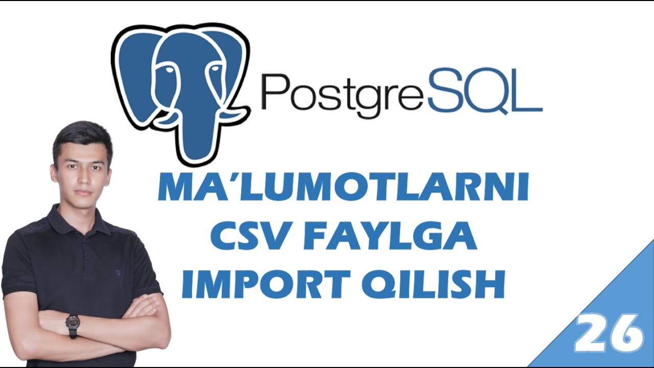 PostgreSQL 26-dars. Ma'lumotlarni CSV faylga import qilish