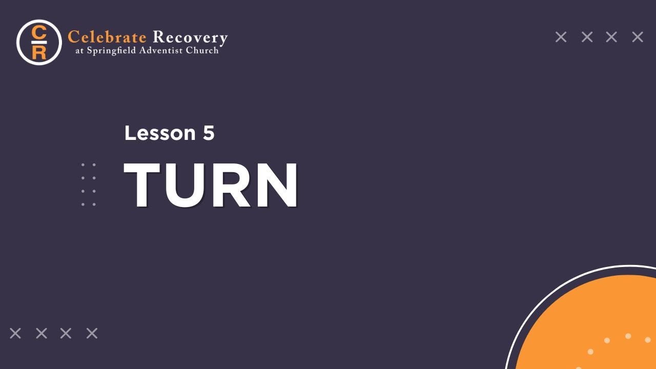 Celebrate Recovery Lesson 5 - Turn