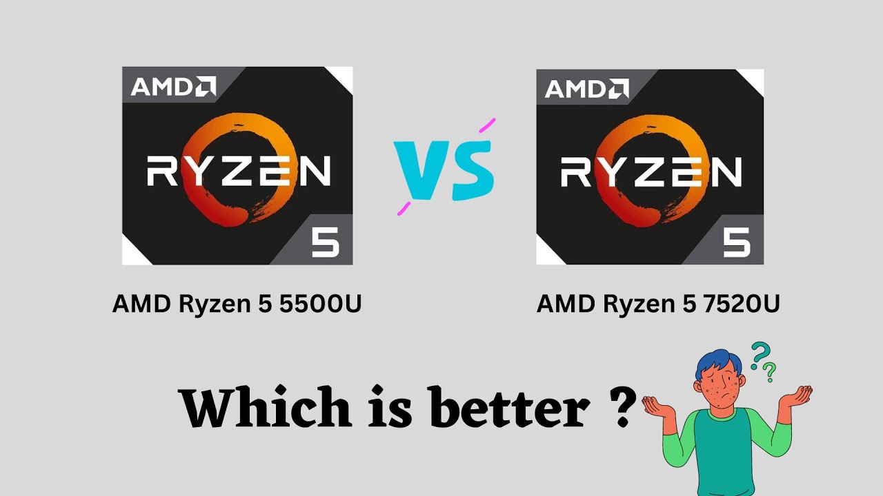 AMD Ryzen 5 5500U vs AMD Ryzen 5 7520U: Which One is Better?