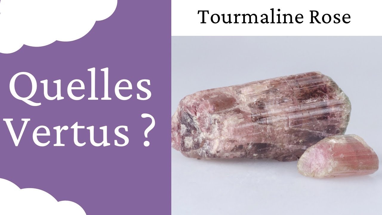 Tourmaline rose / Rubellite : Vertus de cette Pierre naturelle en Lithothérapie