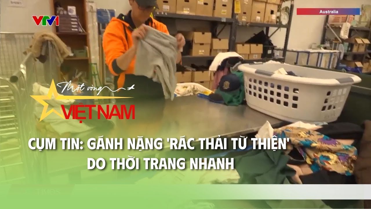 Cụm tin: Gánh nặng 'rác thải từ thiện' do thời trang nhanh | Thời báo VTV