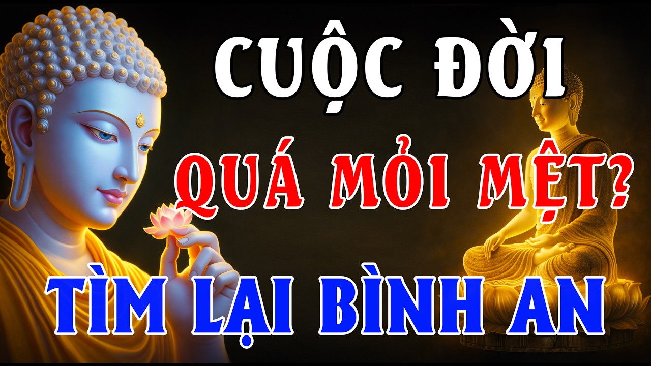 Cuộc Đời Quá Mỏi Mệt? Lời Phật Dạy Cách Buông Bỏ Để Tìm Lại Bình An | Chánh Niệm Phật Pháp