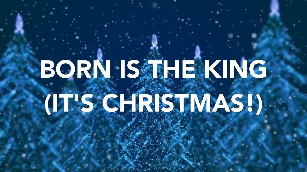Born Is The King (It's Christmas)