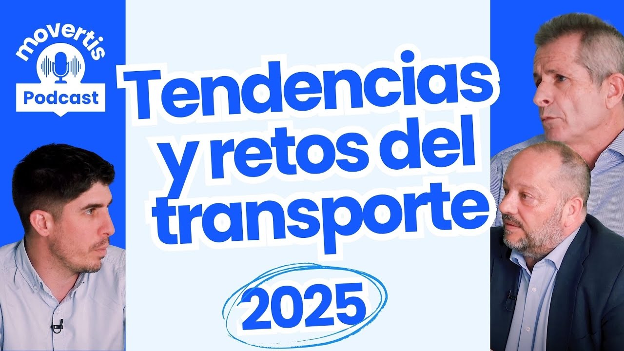 TENDENCIAS y retos del TRANSPORTE y la log&iacute;stica en 2025 | Movertis Podcast