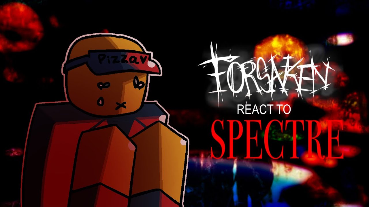 Forsaken react to Spectre [2x speed]
