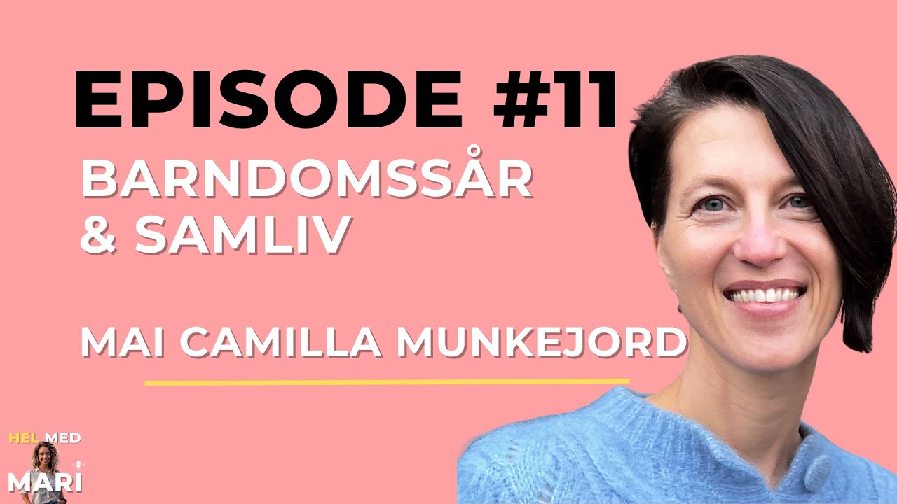 Hel med Mari ep. 11 - Mai Camilla Munkejord - Barndomssår og samliv