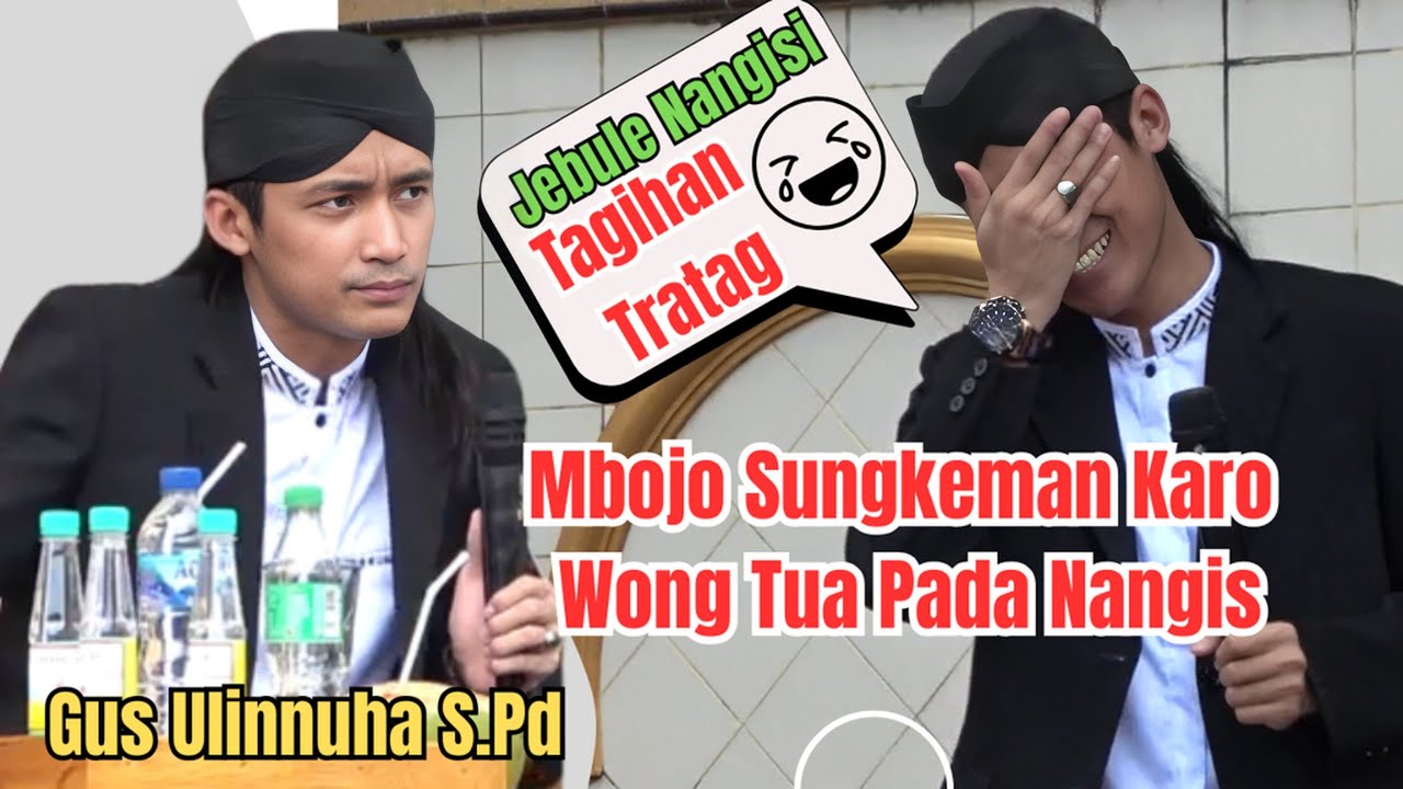 CERAMAH TERLUCU GUS ULINNUHA || SUNGKEMAN PADA NANGIS MALAH NANGISI TAGIHAN TRATAG || 11 MARET 2026