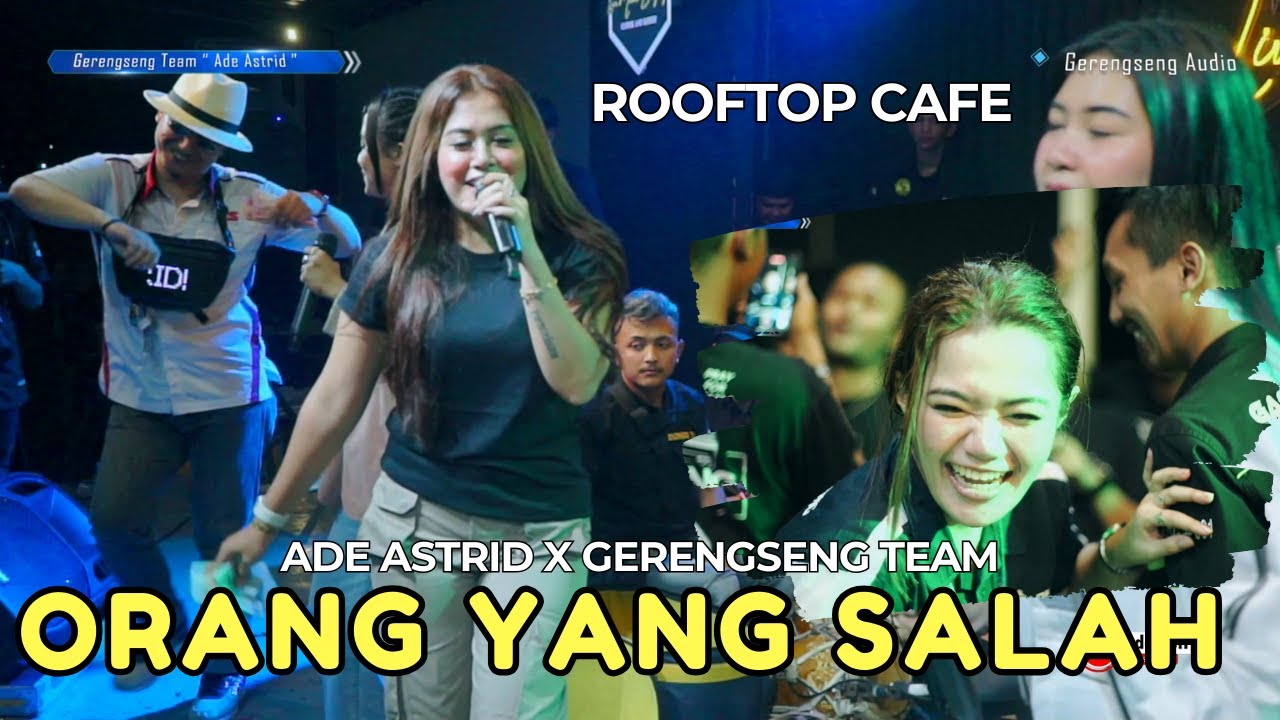 ORANG YANG SALAH - ADE ASTRID X GERENGSENG TEAM 