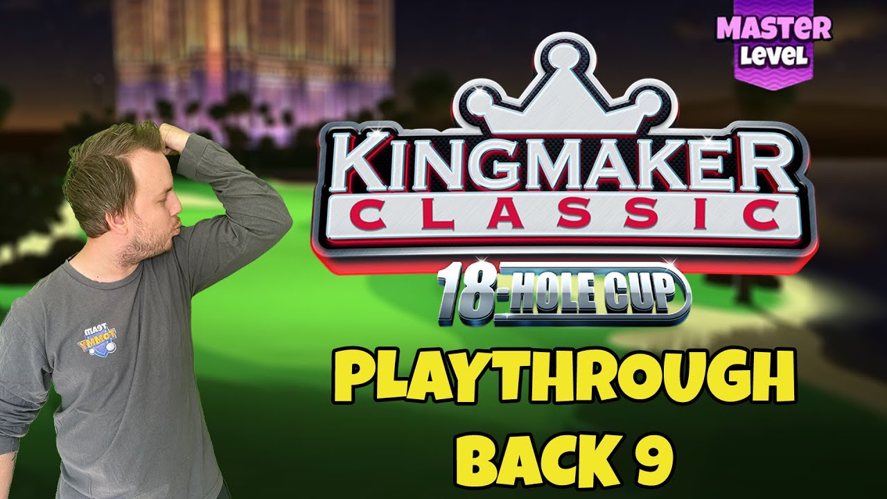MASTER BACK 9 - Kingmaker Classic 18-hole cup! *Golf Clash*