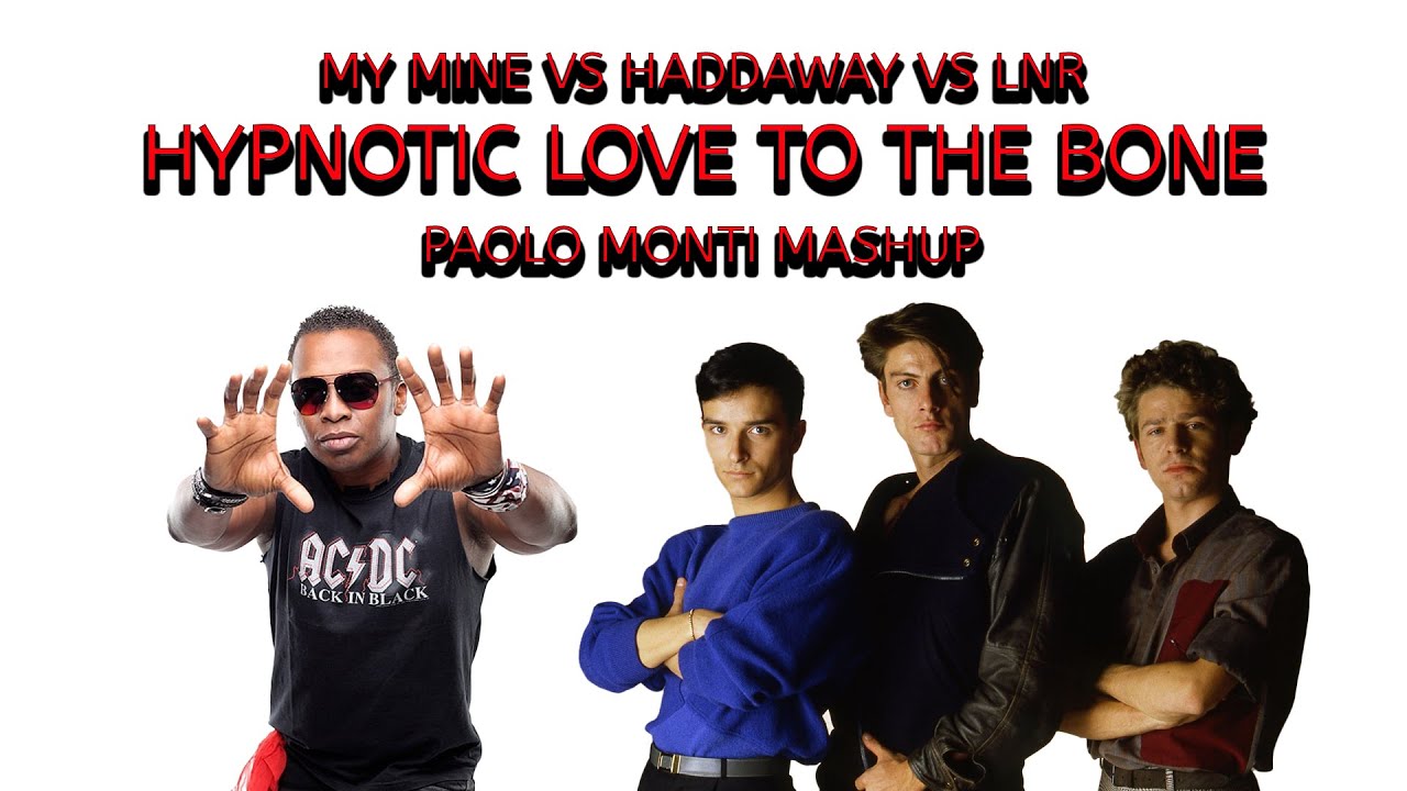 My Mine Vs Haddaway Vs LNR - Hypnotic love to the bone - Paolo Monti mashup