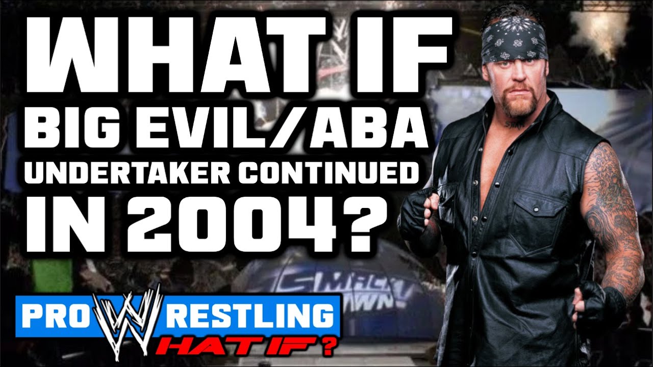 What If...Big Evil/ABA Undertaker CONTINUED In 2004?